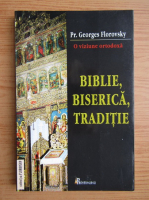 Georges Florovsky - Biblie, biserica, traditie. O perspectiva ortodoxa