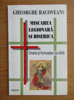 Anticariat: Gheorghe Racoveanu - Miscarea legionara si Biserica. Omenia si frumusetea cea dintai
