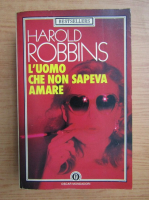 Harold Robbins - L'uomo che non sapeva amare