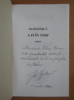Ion Hadarca - A fi in timp (cu dedicatia autorului pentru Florin Piersic)