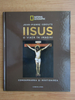 Jean-Pierre Isbouts - Iisus, o viata in imagini (volumul 4)