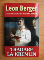 Anticariat: Leon Berger - Tradare la Kremlin