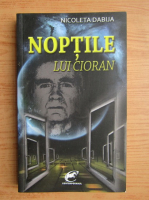 Nicolae Dabija - Noptile lui Cioran. Eseu metafizic asupra confesiunii lui Emil Cioran