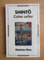 Octavian Simu - Shinto. Calea zeilor