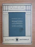Ramiro Ortiz - Renasterea la Florenta in timpul lui Lorenzo dei medici si polziano (1922)