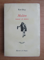 Rene Bray - Moliere. Homme de theatre