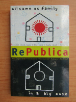 Republica. All same as family in a big 'ouse