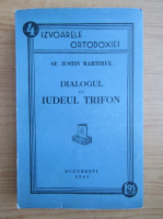 Sfantul Iustin Martirul - Dialogul cu Iudeul Trifon (1941)
