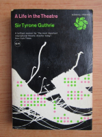 Tyrone Guthrie - A life in the theatre