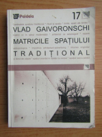 Vlad Gaivoronschi - Matricile spatiului traditional