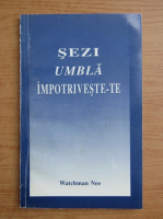 Watchman Nee - Sezi, umbla, impotriveste-te