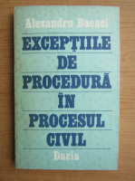 Alexandru Bacaci - Exceptiile de procedura in procesul civil