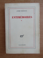 Anticariat: Andre Malraux - Antimemoires (volumul 1)