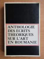 Anthologie des ecrits theoriques sur l'art en Roumaine 