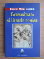Bogdan Mihai Dascalu - Germanitatea si literele romane