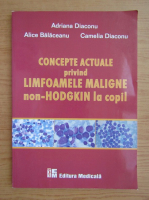 Camelia Diaconu - Concepte actuale privind limfoamele maligne non-hodgkin la copil