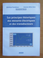 Constantin Iliescu - Les principes theoriques des mesures electriques et des transducteurs