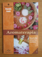 Fiorella Conti - Aromaterapia. Beneficiile uleiurilor esentiale
