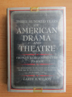 Garff B. Wilson - Three hundred years of americn drama and theatre