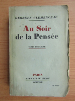Georges Clemenceau - Au Soir de la Pensee (volumul 2, 1927)