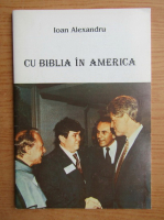Ioan Alexandru - Cu Biblia in America