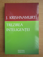 J. Krishnamurti - Trezirea inteligentei
