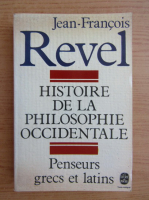 Jean-Francois Revel - Histoire de la philosophie occidentale. Penseurs grecs et latins