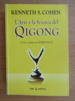 Kenneth S. Cohen - L'arte e la Scienza del Qigong