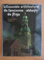 Anticariat: L'Ensemble architectural de l'ancienne abbaye de Riga
