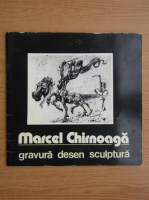 Marcel Chirnoaga. Gravura, desen, sculptura