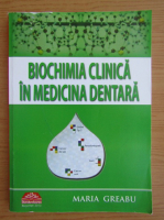 Maria Greabu - Biochimia clinica in medicina dentara