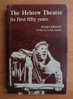 Mendel Kohansky - The Hebrew Theatre its first fifty years