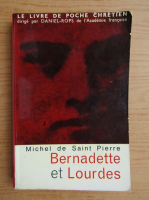 Michel de Saint Pierre - Bernadette et Lourdes