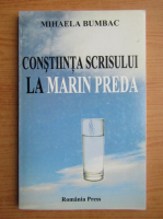 Mihaela Bumbac - Constiinta scrisului la Marin Preda, monografie