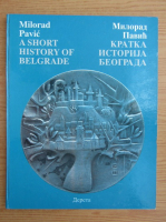 Milorad Pavic - A short history of Belgrade (editie bilingva)