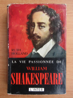 Ruth Holland - La vie passionnee de William Shakespeare