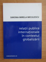 Simona Mirela Miculescu - Relatii publice internationale in contextul globalizarii