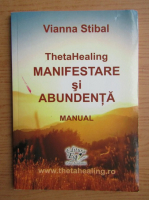 Vianna Stibal - Theta Healing. Manifestare si abundenta, manual