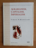 Virgil N. Madgearu - Agrarianism, capitalism, imperialism. Contributii la studiul evolutiei sociale romanesti
