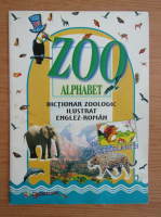 Zoo Alphabet. Dictionar zoologic ilustrat englez-roman