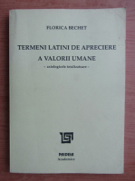 Florica Bechet - Termeni latini de apreciere a valorii umane 