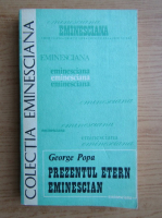 George Popa - Prezentul etern eminescian