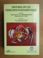 Historia de los derechos fundamentales, volumul 1. Transito a la modernidad siglos XVI y XVII
