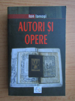 Ion Ianosi - Autori si opere (volumul 1)