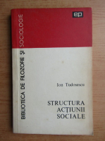 Anticariat: Ion Tudosescu - Structura actiunii sociale