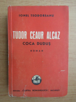 Ionel Teodoreanu - Tudor Ceaur Alcaz (volumul 1, editia a 4-a, 1942)