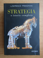 Lawrence Freedman - Strategia, o istorie completa