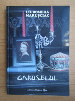 Liubomera Marusciac - Caruselul