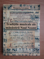 Margareta Cervoneac - Traditiile muzicale ale manastirii Noul Neamt
