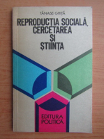 Paul Tanase Ghita - Reproductia sociala, cercetarea si stiinta 